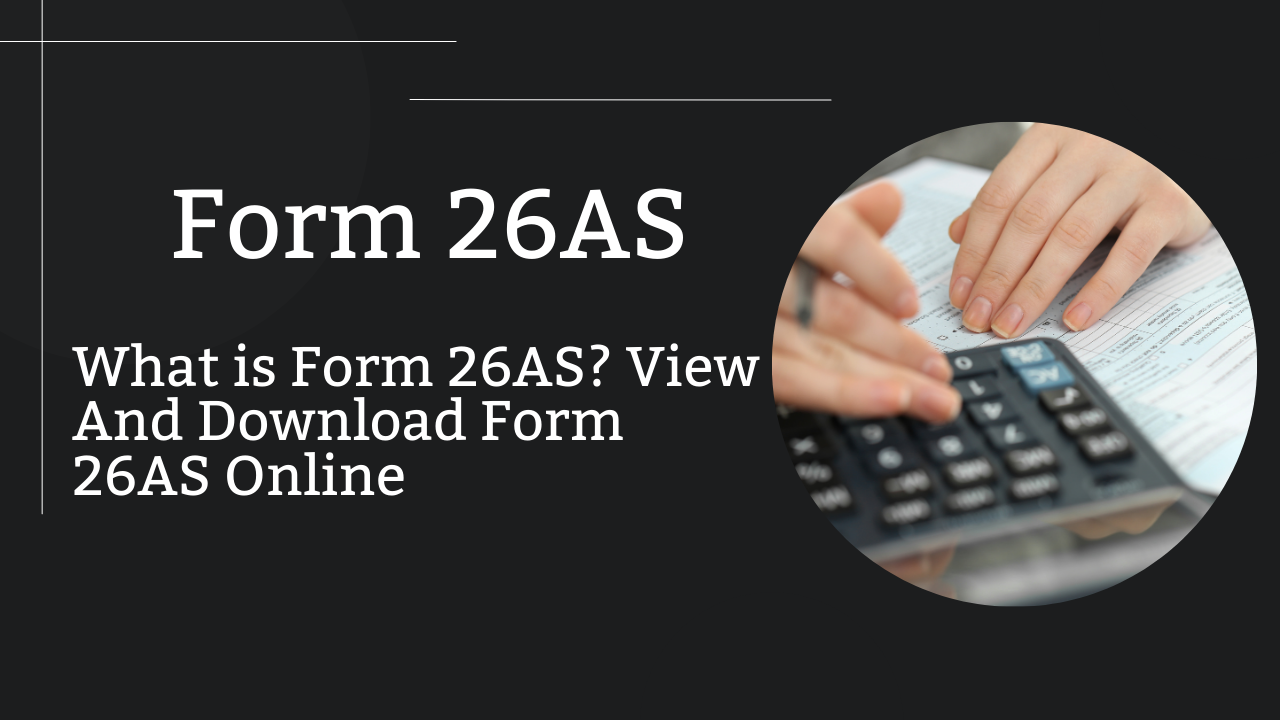 Form 26AS - What is Form 26AS? View And Download Form 26AS Online