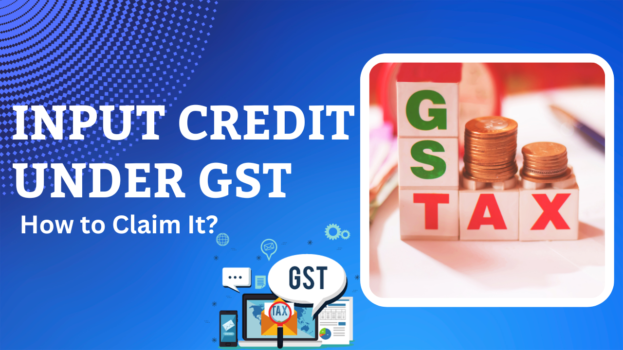 What is Input Credit under GST & How to Claim It?