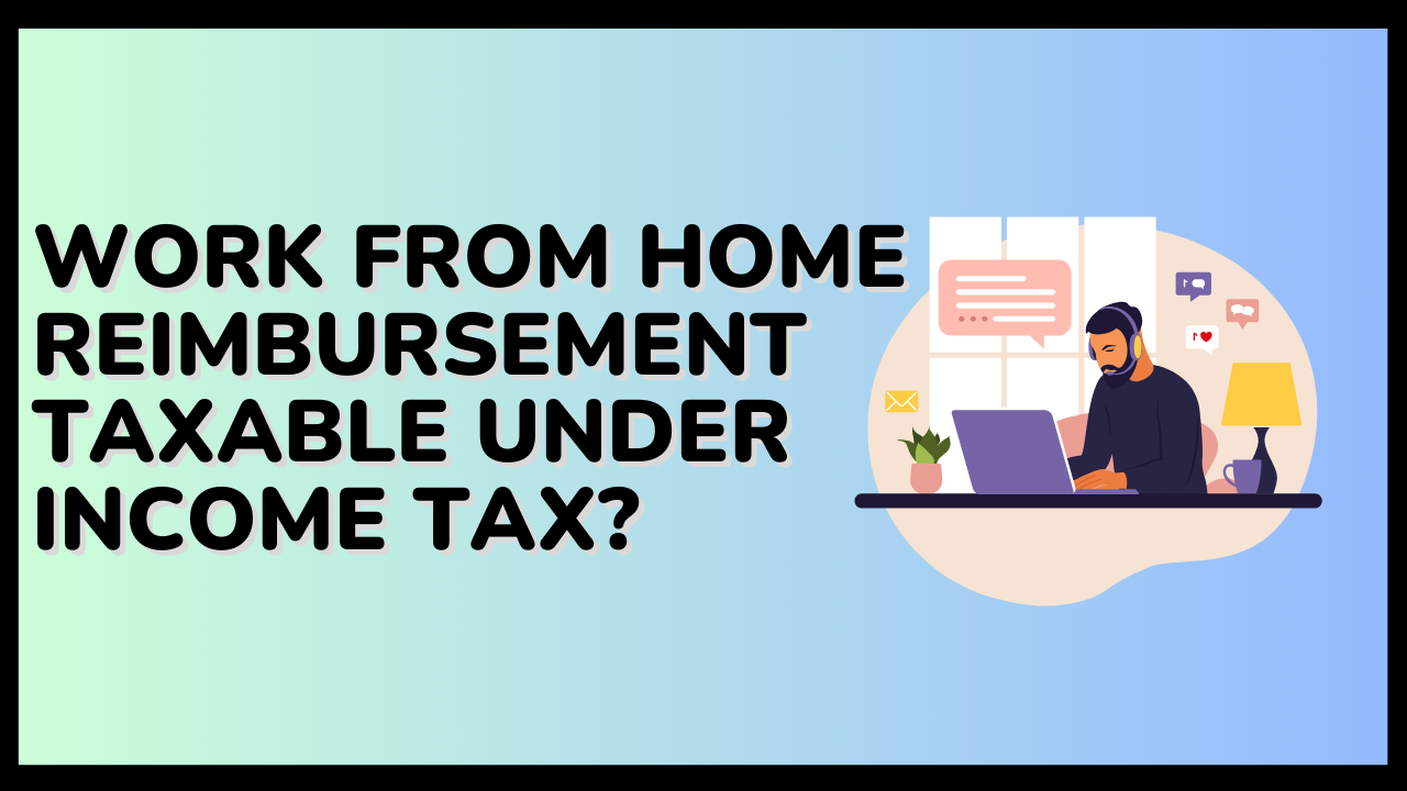 Is Work from Home Reimbursement Taxable under Income Tax?