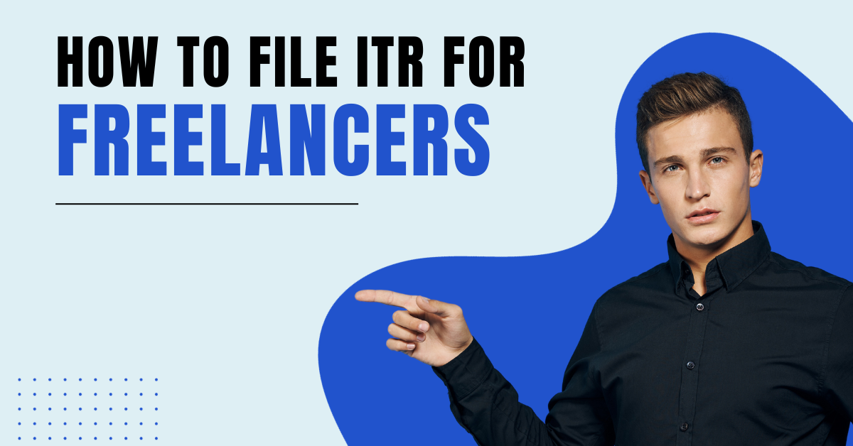 How to File Income Tax Returns (ITR) for Freelancers in India