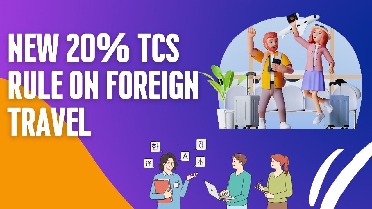 New 20% TCS Rule on Foreign Travel: Everything You Need to Know