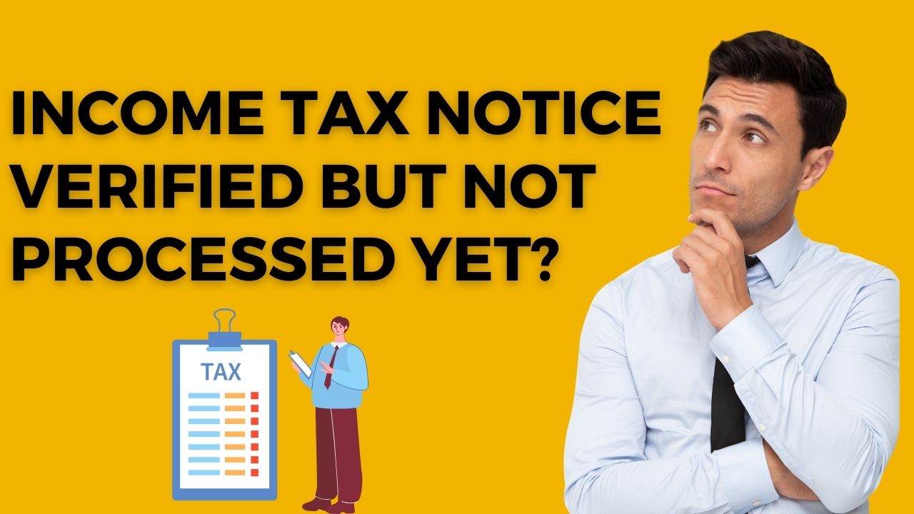 Income Tax Returns: Verified but Not Processed Yet? Explained Reasons and Solutions