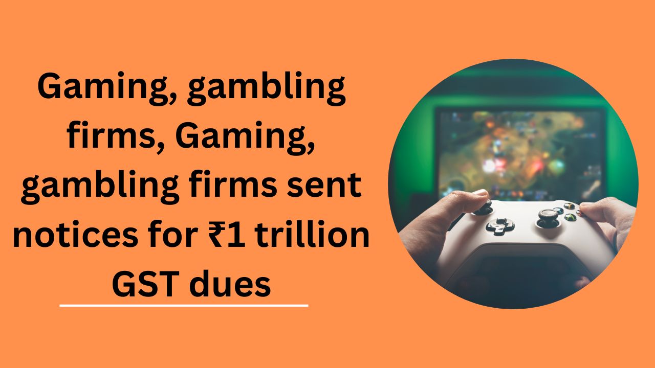 Gaming, gambling firms sent notices for ₹1 trillion GST dues