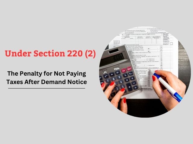 Under Section 220 (2) (The Penalty for Not Paying Taxes After Demand Notice)