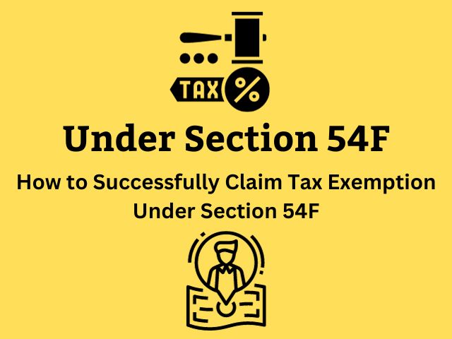 How to Successfully Claim Tax Exemption Under Section 54F