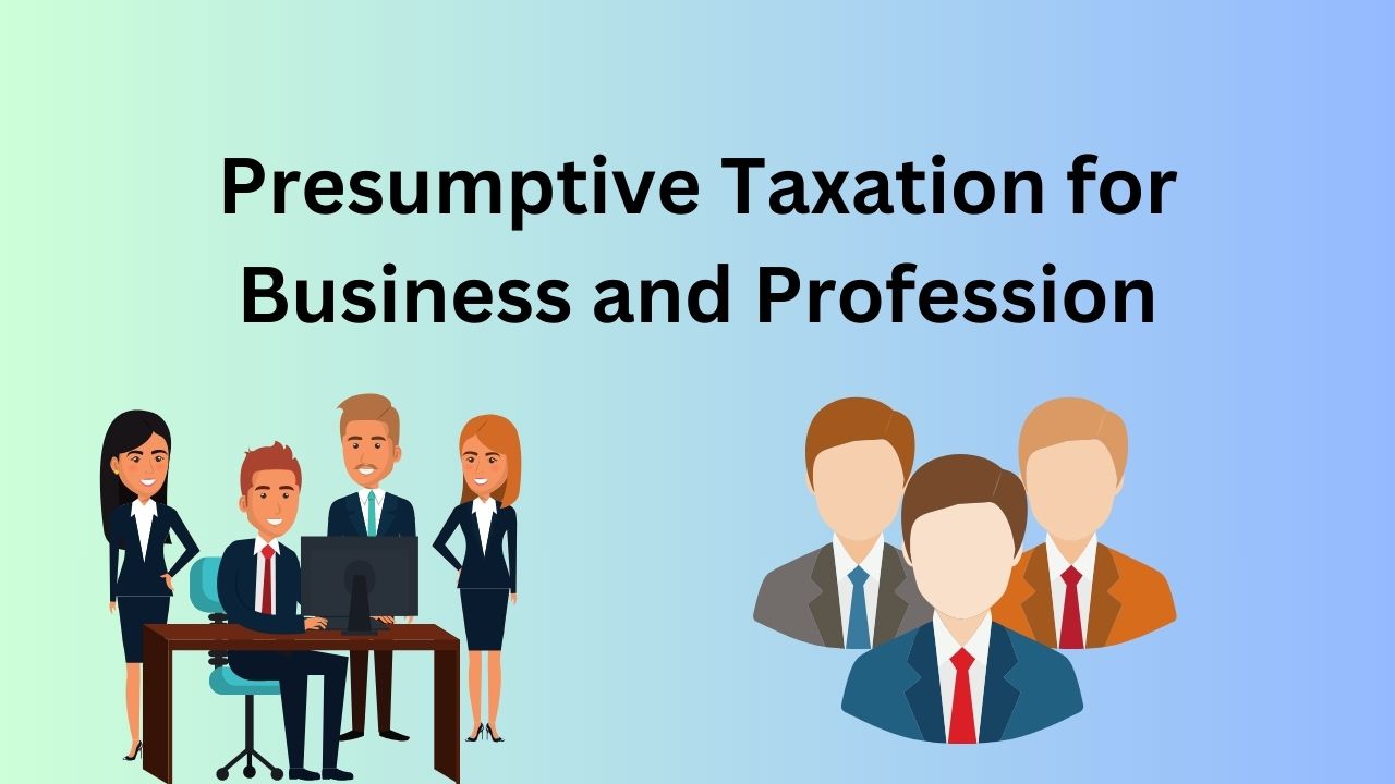 Presumptive Taxation for Business and Profession