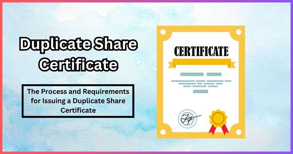 The Process and Requirements for Issuing a Duplicate Share Certificate