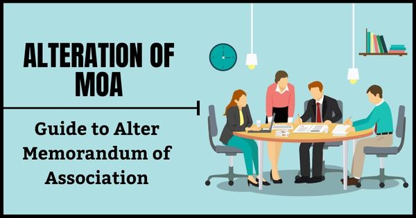 Complete guide of alteration of Memorandum of Association