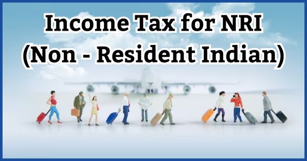 Income Tax for NRI (Non - Resident Indian)