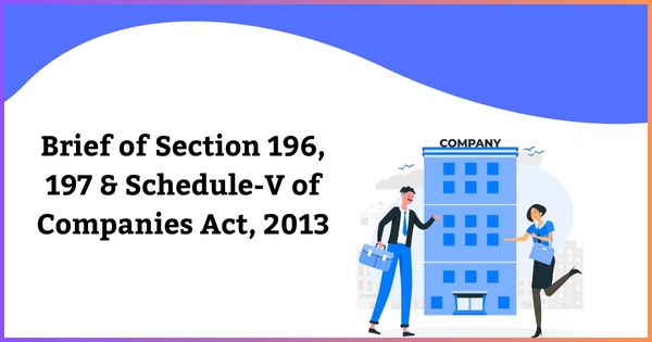 Brief of Section 196, 197 & Schedule-V of Companies Act, 2013