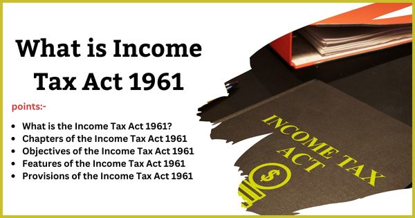 Income Tax Act 1961: Chapters, Objectives, Features, and Provisions