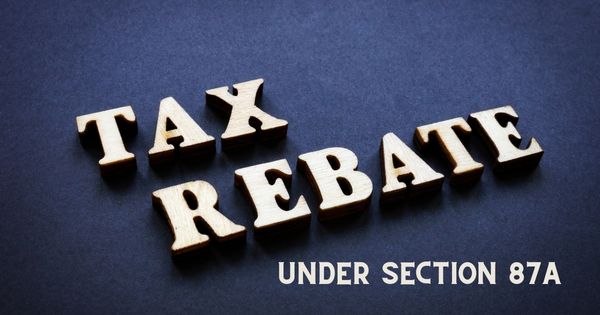 Understanding Income Tax Rebate Under Section 87A