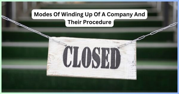 Modes of Winding Up of a Company as per Companies Act