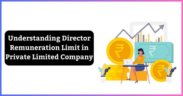 Understanding Director Remuneration Limit in Private Limited Company