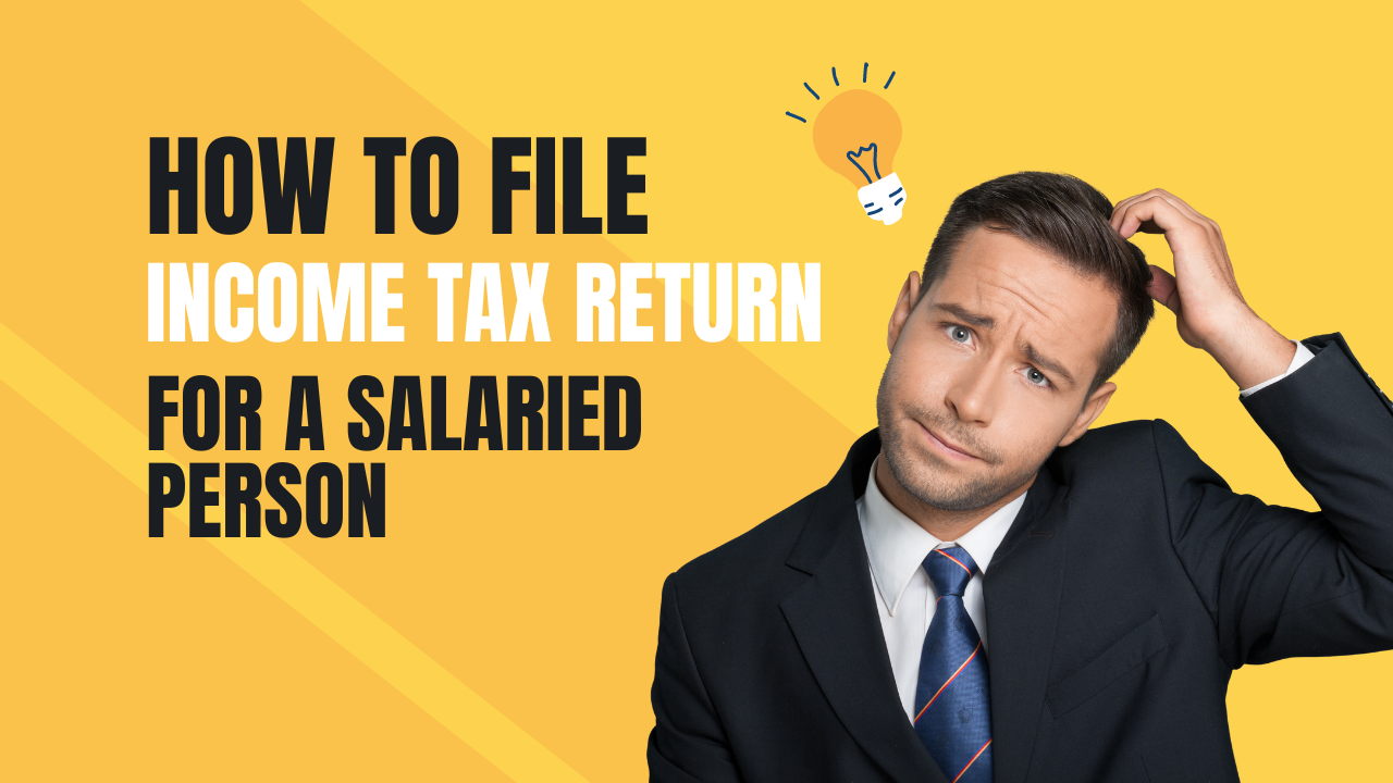 a-complete-guide-to-filing-income-tax-returns-for-salaried-individuals