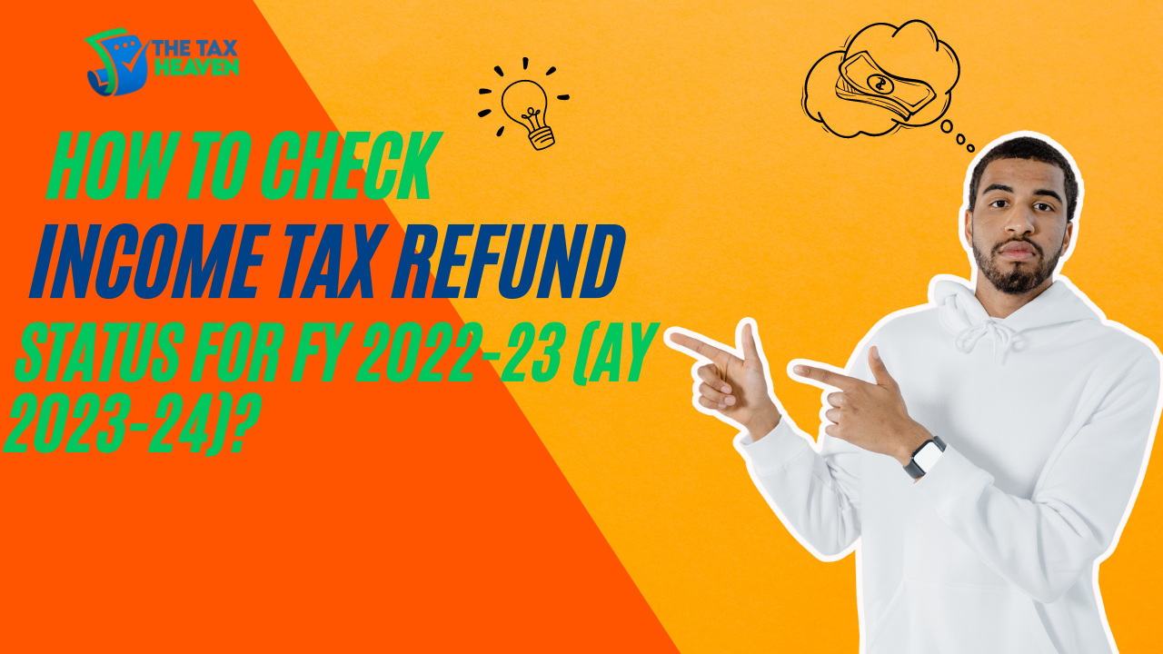 Income Tax Refund - How To Check Income Tax Refund Status For FY 2022-23 (AY 2023-24)?
