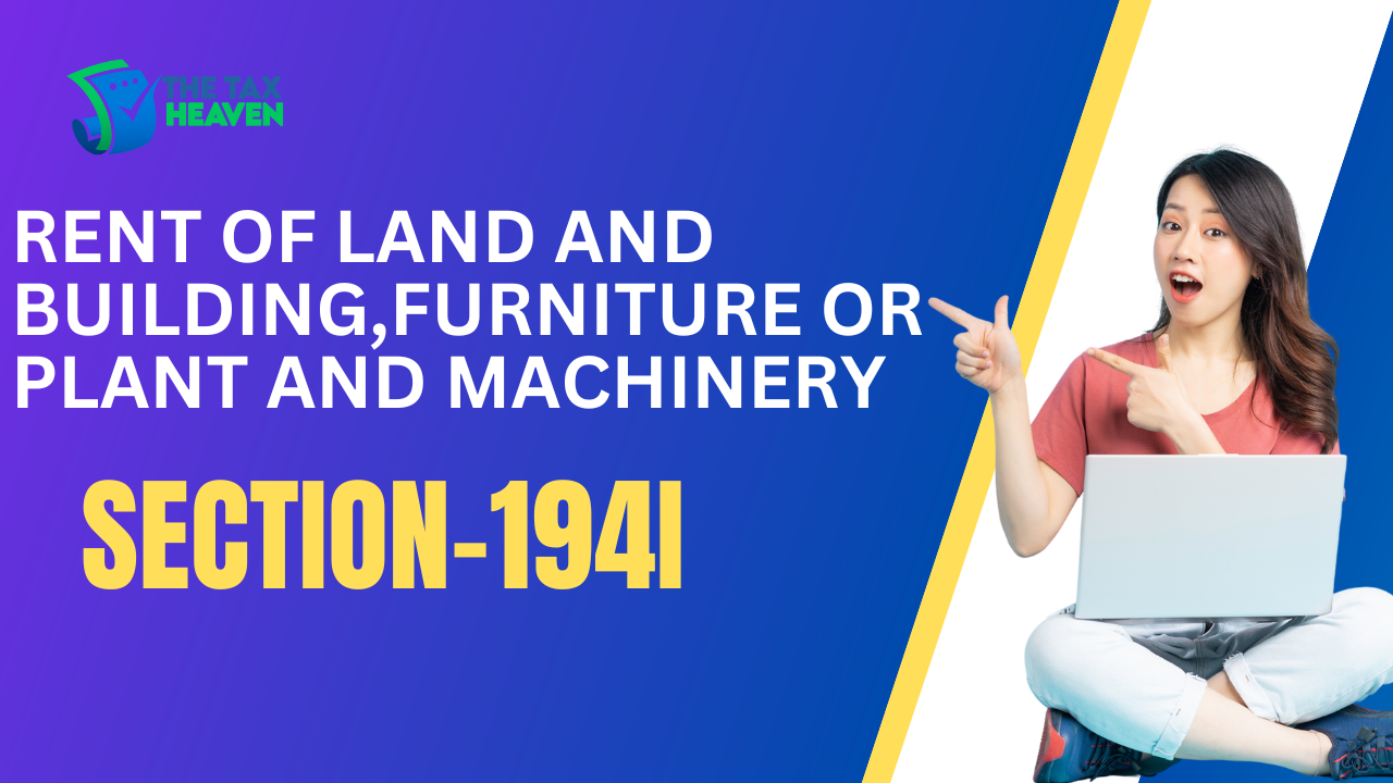 Section-194I: Rent of land and building,furniture or plant and machinery