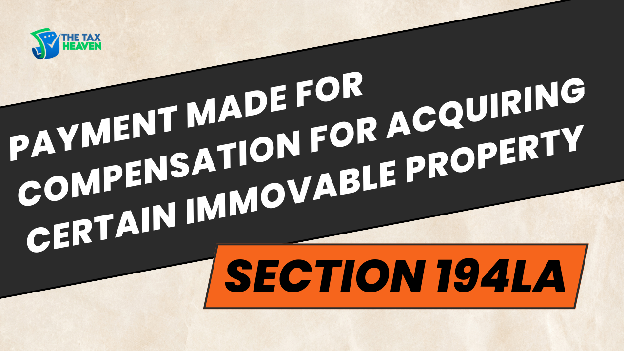 Section 194LA Payment made for compensation for acquiring certain immovable property