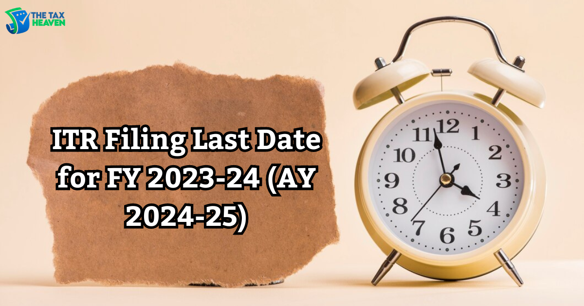 A Comprehensive Guide of ITR Filing Last Date for FY 2023-24 (AY 2024-25) in India