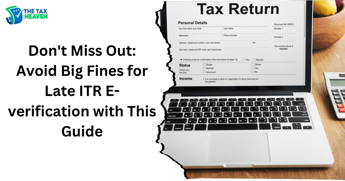 Don't Miss Out Avoid Big Fines for Late ITR E-verification with This Guide