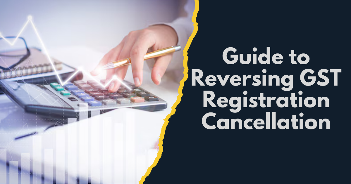 Guide to Reversing GST Registration Cancellation