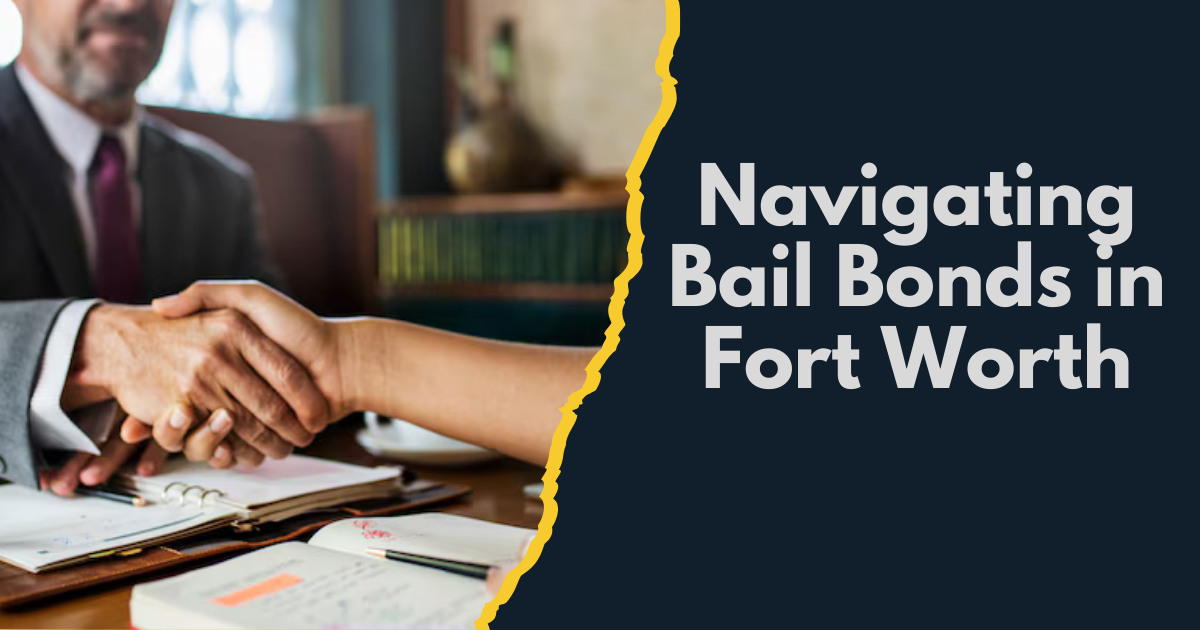 Navigating Bail Bonds in Fort Worth